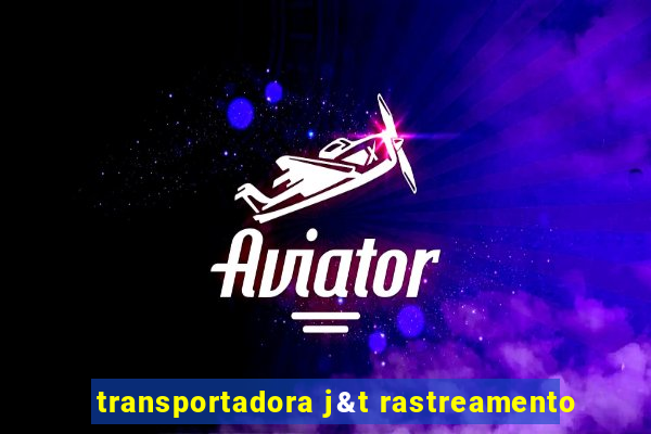 transportadora j&t rastreamento